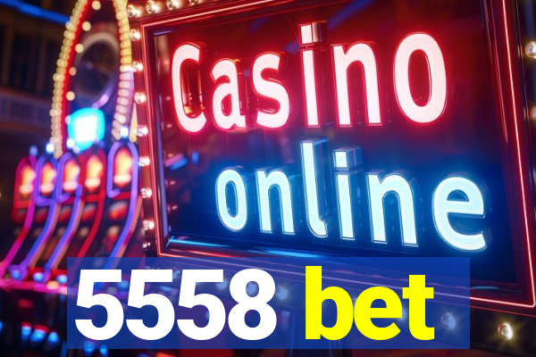 5558 bet